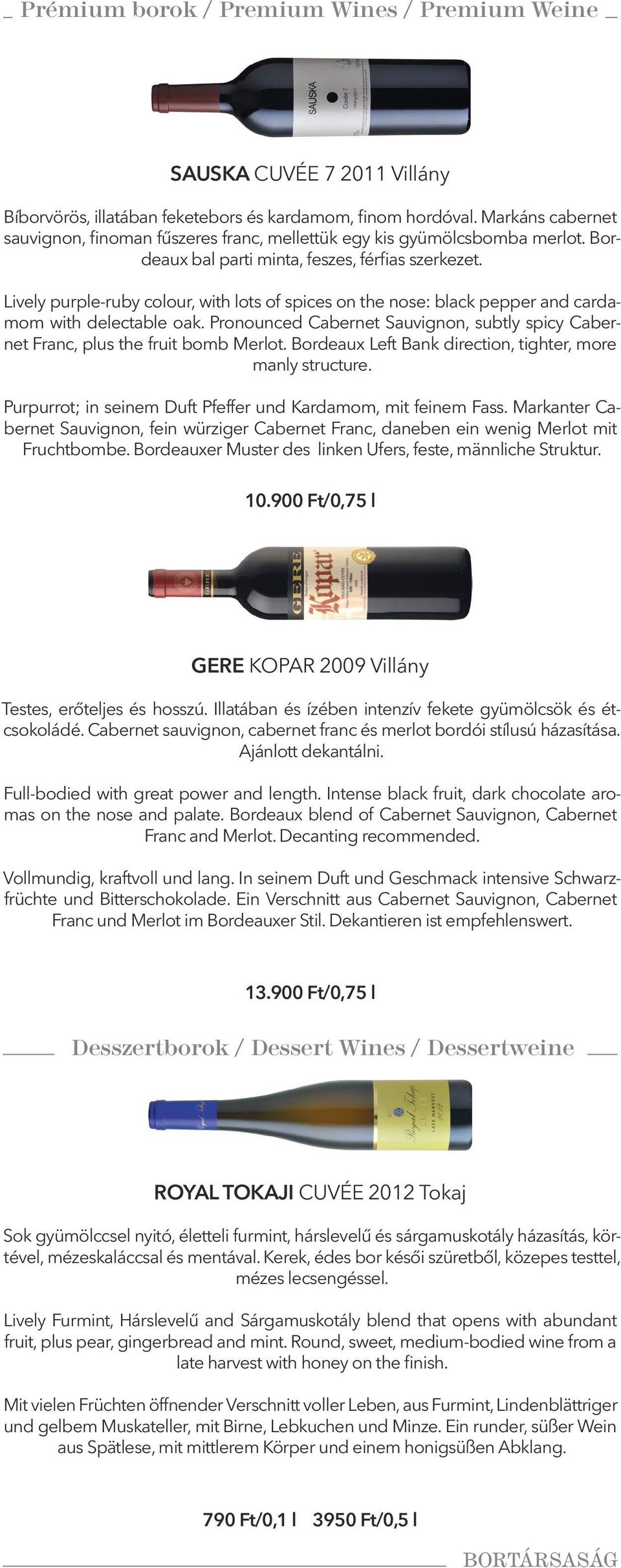 Lively purple-ruby colour, with lots of spices on the nose: black pepper and cardamom with delectable oak. Pronounced Cabernet Sauvignon, subtly spicy Cabernet Franc, plus the fruit bomb Merlot.