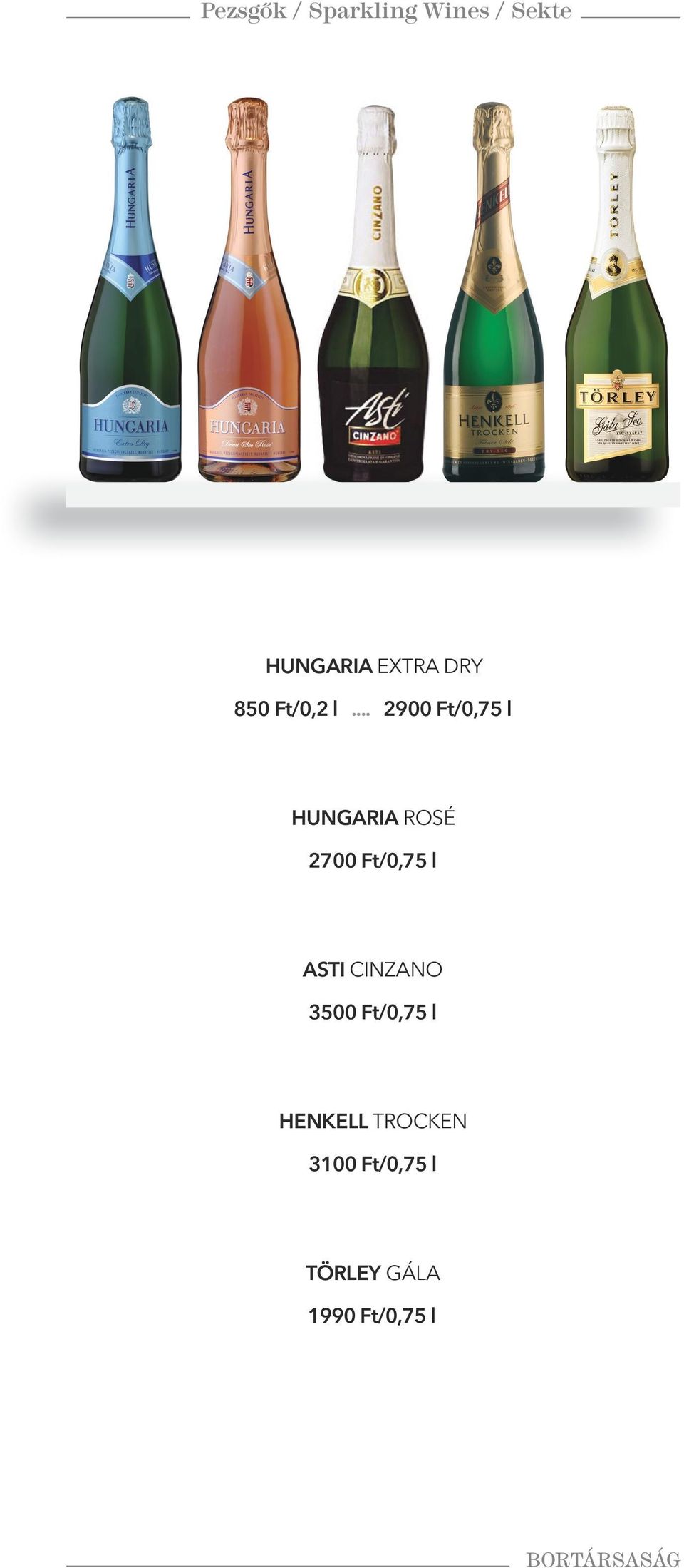 .. 2900 Ft/0,75 l HUNGARIA ROSÉ 2700 Ft/0,75 l