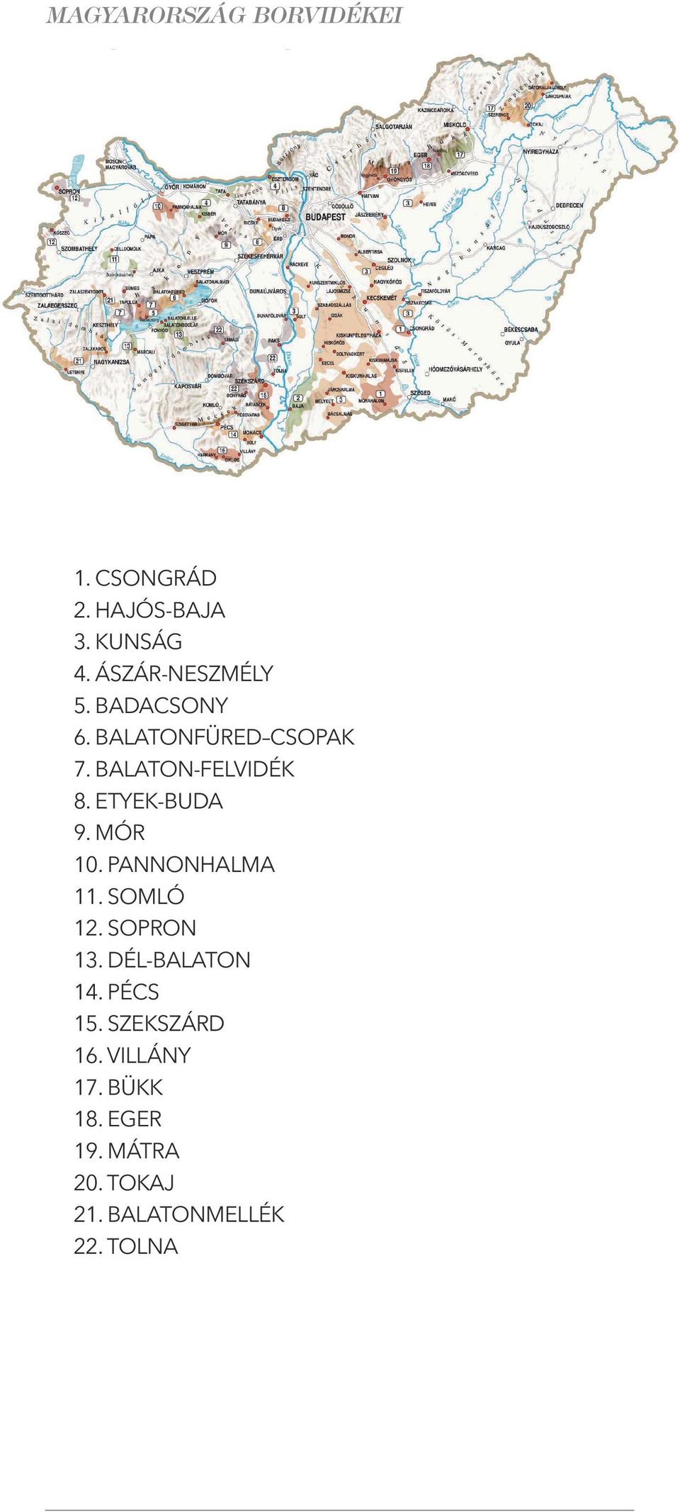 ETYEK-BUDA 9. MÓR 10. PANNONHALMA 11. SOMLÓ 12. SOPRON 13. DÉL-BALATON 14. PÉCS 15.
