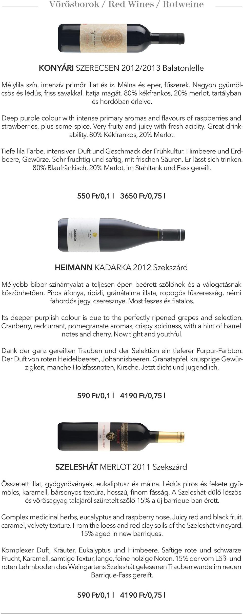 Very fruity and juicy with fresh acidity. Great drinkability. 80% Kékfrankos, 20% Merlot. Tiefe lila Farbe, intensiver Duft und Geschmack der Frühkultur. Himbeere und Erdbeere, Gewürze.