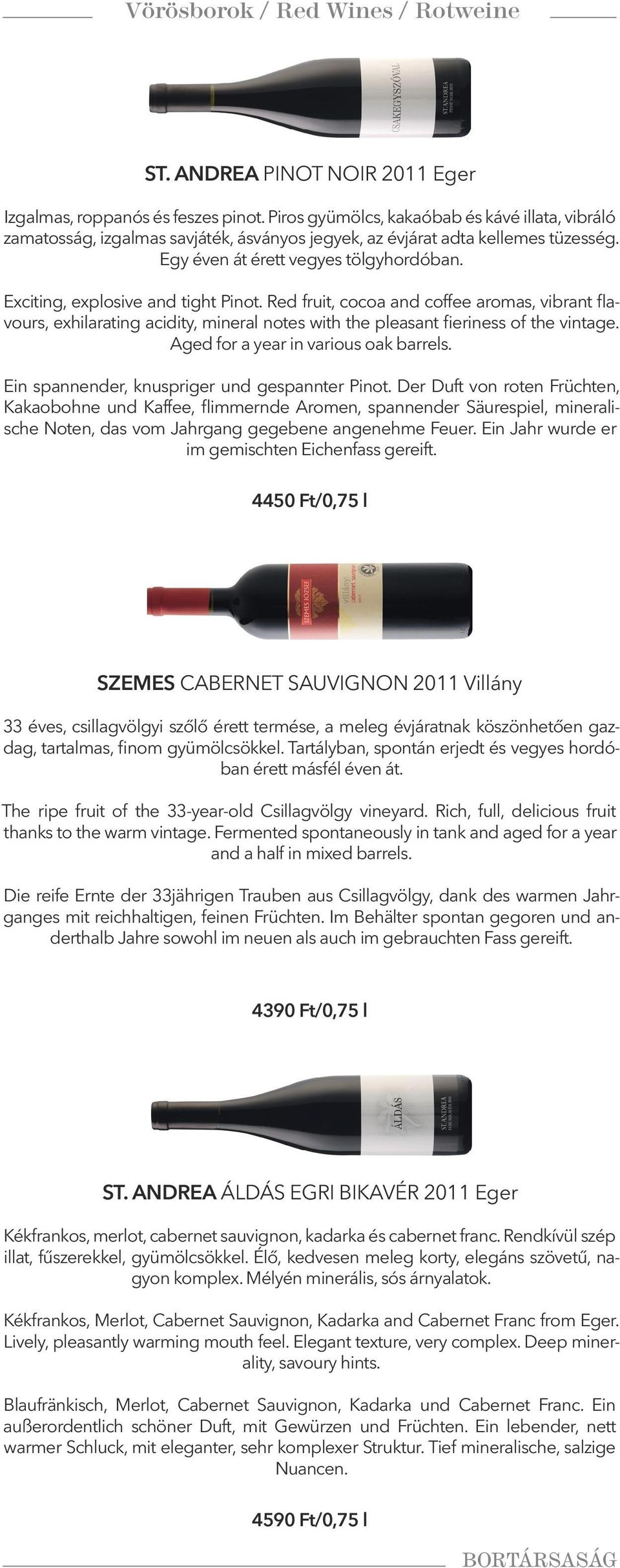 Exciting, explosive and tight Pinot. Red fruit, cocoa and coffee aromas, vibrant flavours, exhilarating acidity, mineral notes with the pleasant fieriness of the vintage.