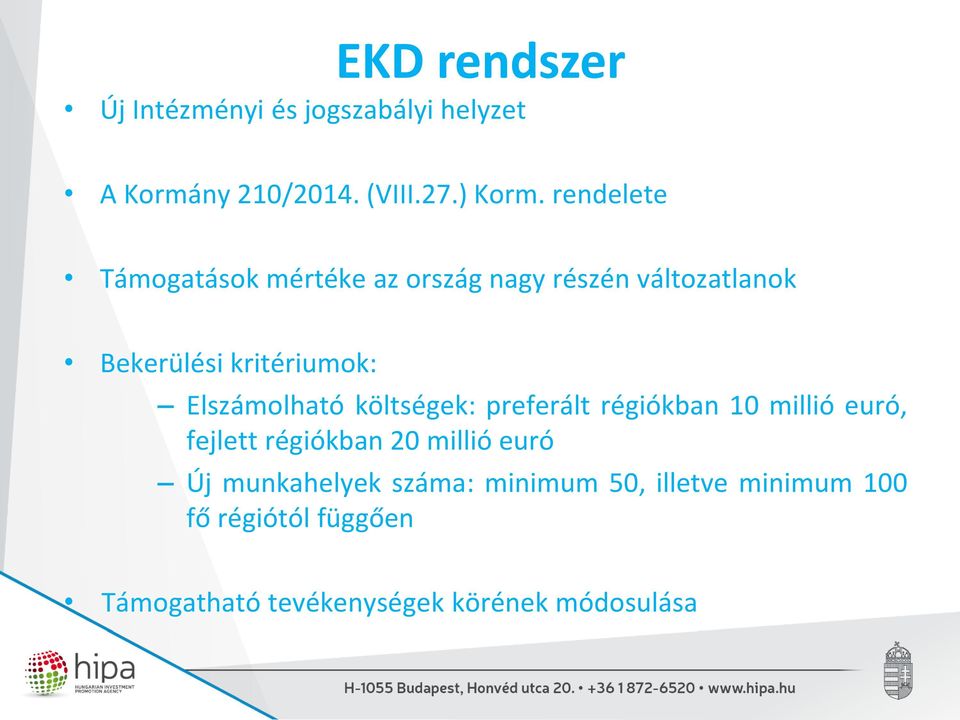 Elszámolható költségek: preferált régiókban 10 millió euró, fejlett régiókban 20 millió euró Új