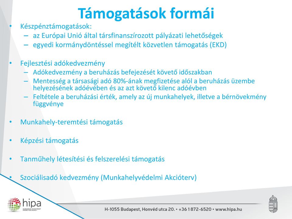 beruházás üzembe helyezésének adóévében és az azt követő kilenc adóévben Feltétele a beruházási érték, amely az új munkahelyek, illetve a bérnövekmény