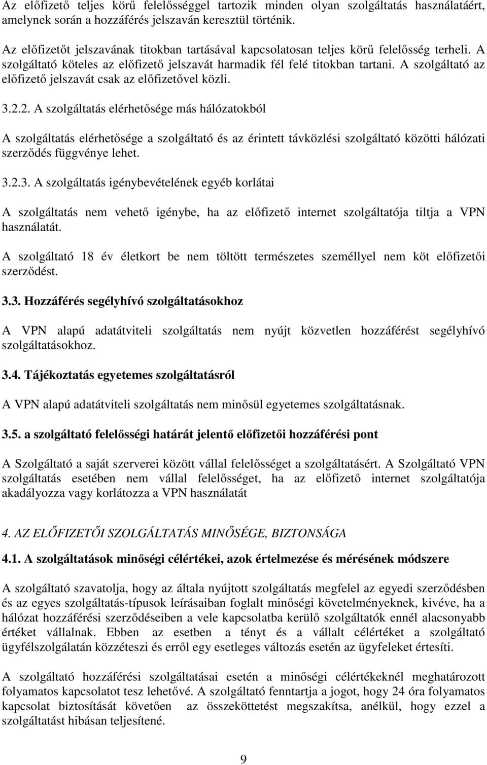 A szolgáltató az előfizető jelszavát csak az előfizetővel közli. 3.2.