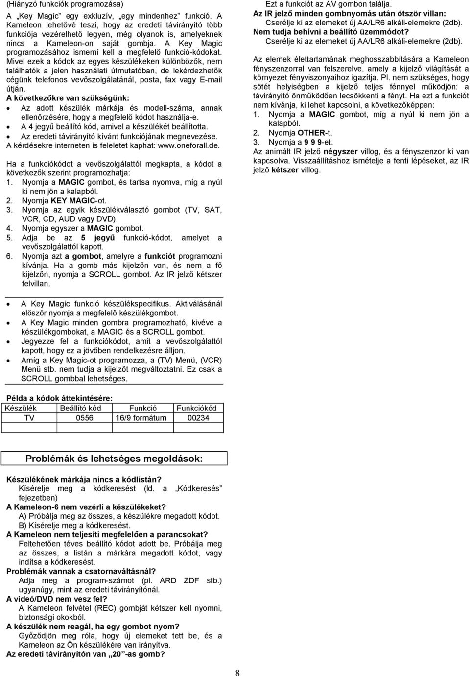 A Key Magic programozásához ismerni kell a megfelelő funkció-kódokat.