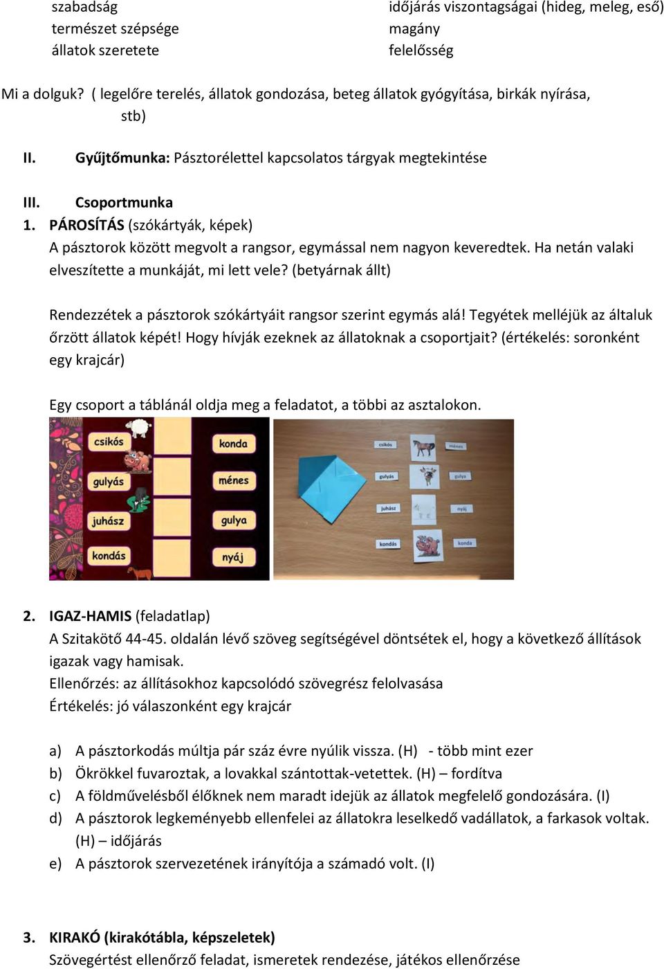 PÁROSÍTÁS (szókártyák, képek) A pásztorok között megvolt a rangsor, egymással nem nagyon keveredtek. Ha netán valaki elveszítette a munkáját, mi lett vele?