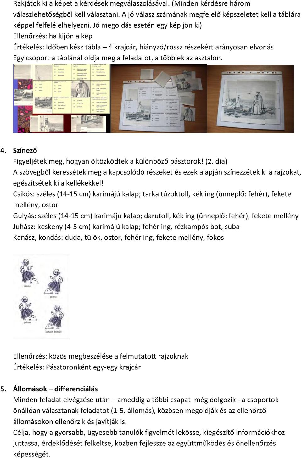 az asztalon. 4. Színező Figyeljétek meg, hogyan öltözködtek a különböző pásztorok! (2.