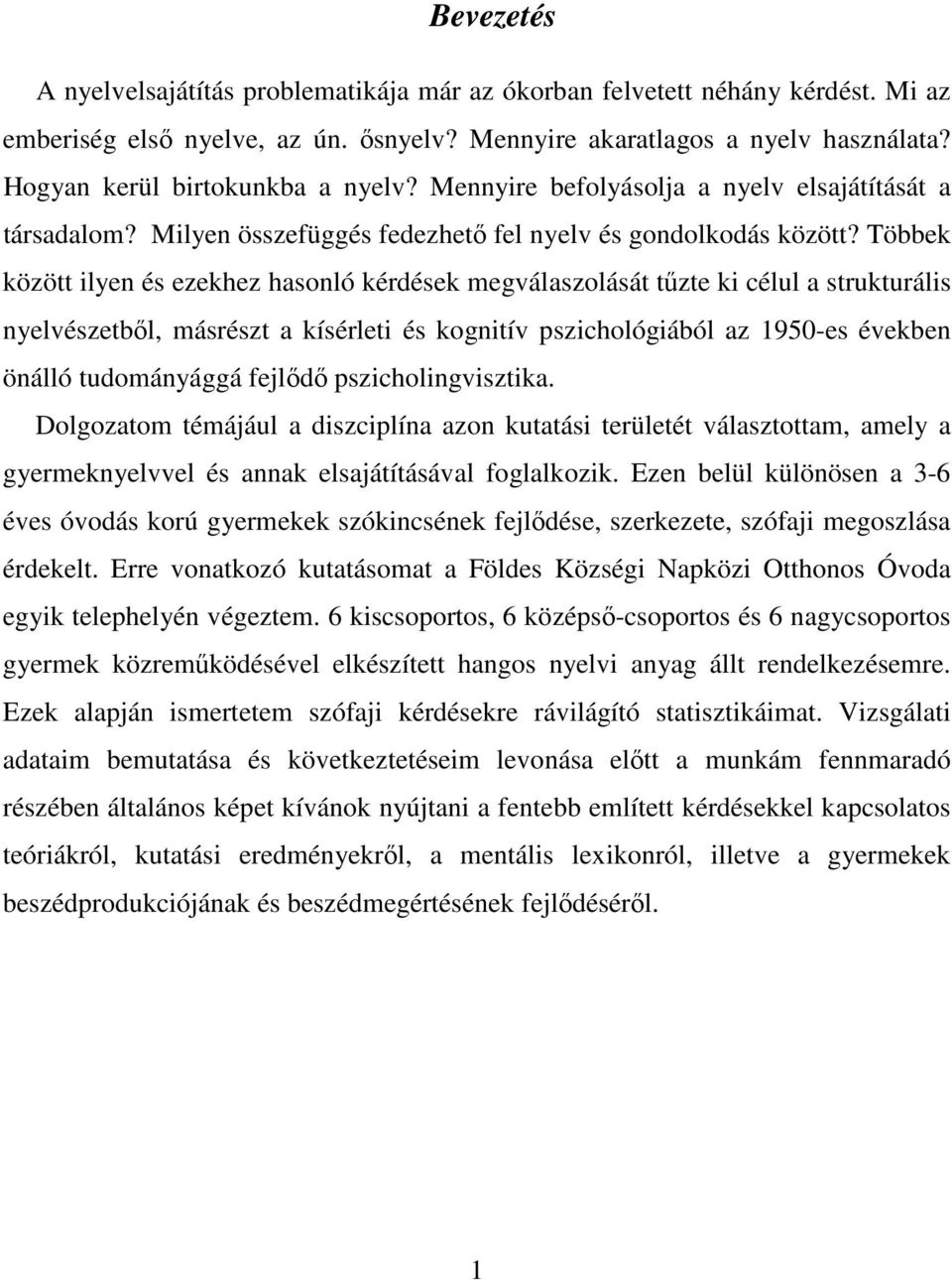 Többek között ilyen és ezekhez hasonló kérdések megválaszolását tűzte ki célul a strukturális nyelvészetből, másrészt a kísérleti és kognitív pszichológiából az 1950-es években önálló tudományággá