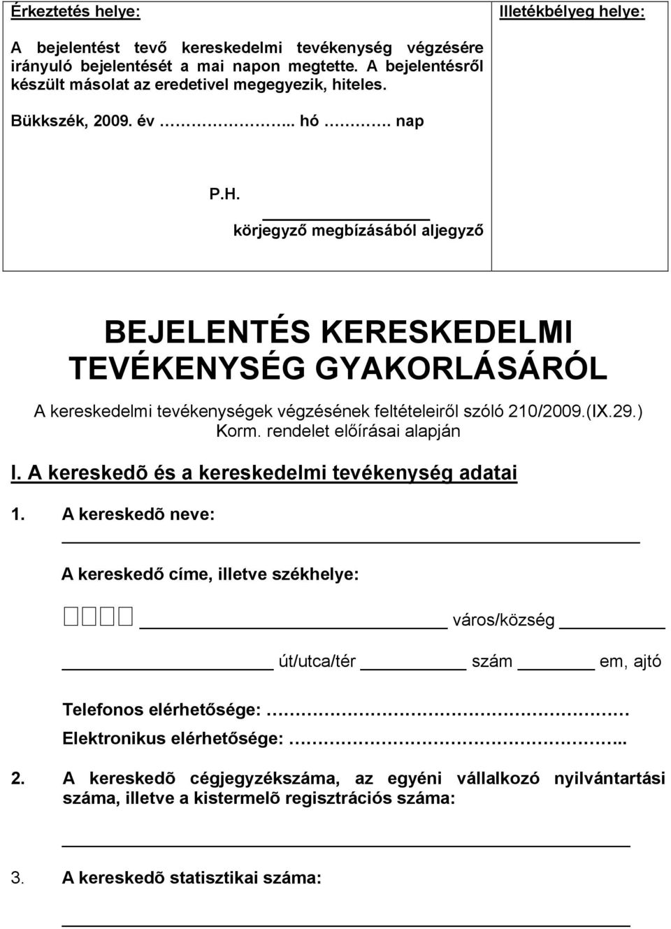 körjegyző megbízásából aljegyző BEJELENTÉS KERESKEDELMI TEVÉKENYSÉG GYAKORLÁSÁRÓL A kereskedelmi tevékenységek végzésének feltételeiről szóló 210/2009.(IX.29.) Korm. rendelet előírásai alapján I.