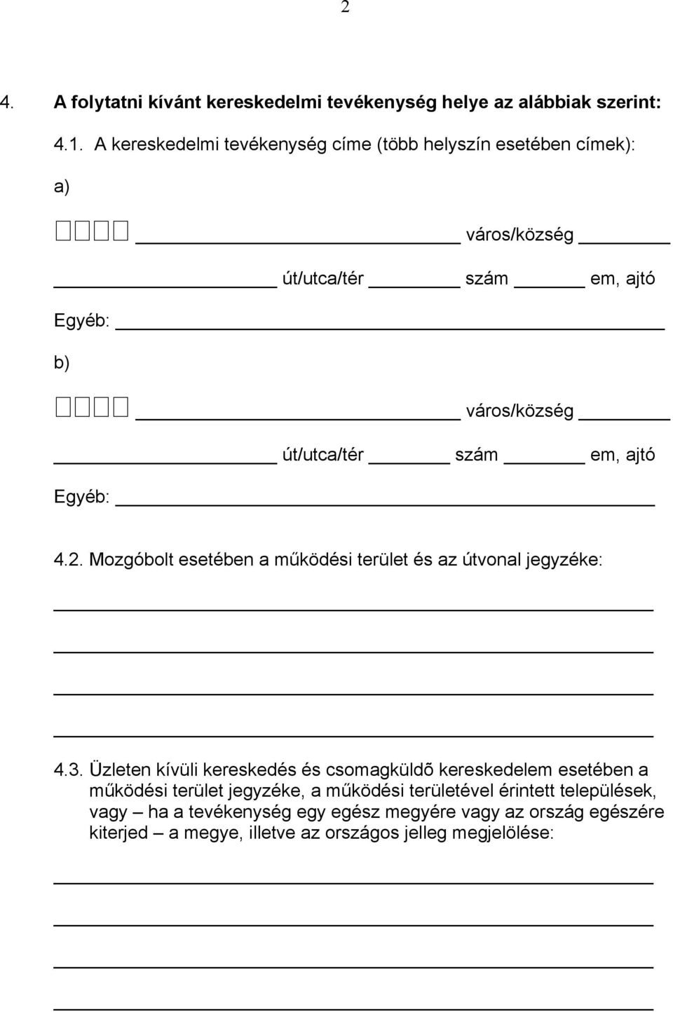 szám em, ajtó Egyéb: 4.2. Mozgóbolt esetében a működési terület és az útvonal jegyzéke: 4.3.