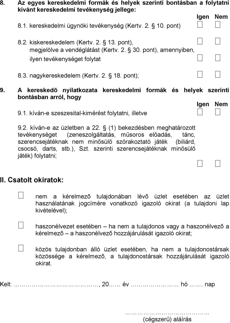 A kereskedõ nyilatkozata kereskedelmi formák és helyek szerinti bontásban arról, hogy Igen Nem 9.1. kíván-e szeszesital-kimérést folytatni, illetve 9.2. kíván-e az üzletben a 22.