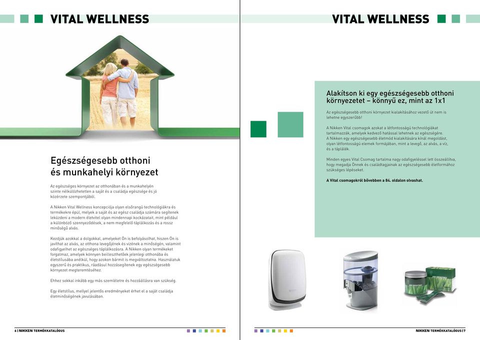 A Nikken Vital csomagok azokat a létfontosságú technológiákat tartalmazzák, amelyek kedvező hatással lehetnek az egészségére.