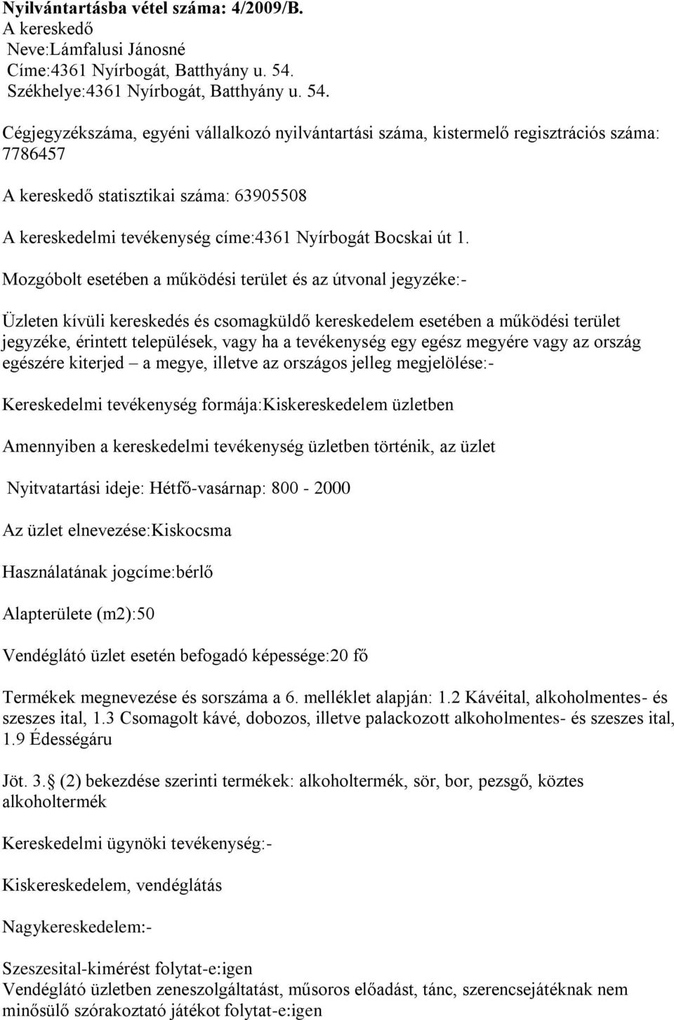 sorszáma a 6. melléklet alapján: 1.2 Kávéital, alkoholmentes- és szeszes ital, 1.3 Csomagolt kávé, dobozos, illetve palackozott alkoholmentes- és szeszes ital, 1.9 Édességáru Jöt. 3.