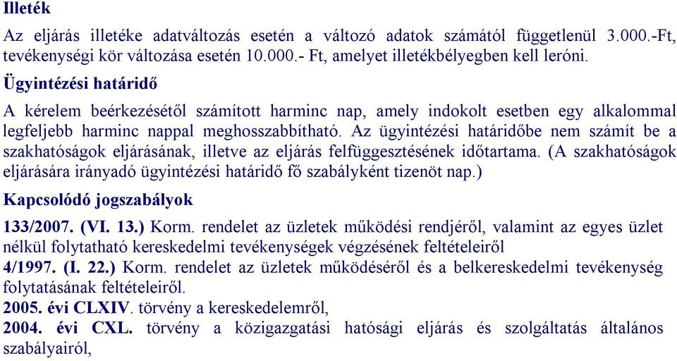 Az ügyintézési határidőbe nem számít be a szakhatóságok eljárásának, illetve az eljárás felfüggesztésének időtartama.