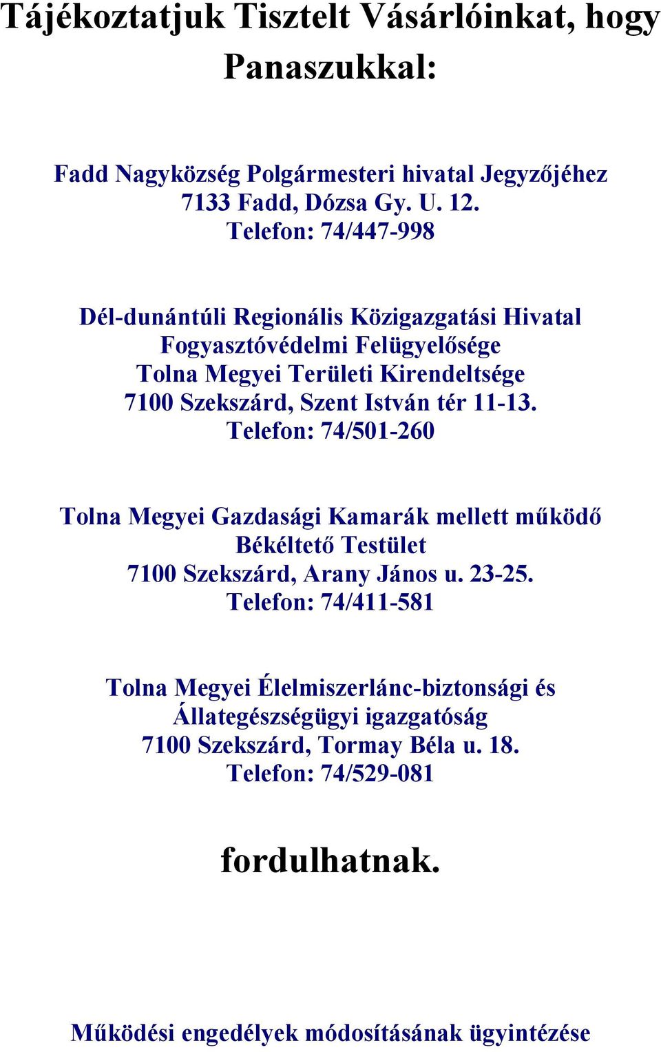 István tér 11-13. Telefon: 74/501-260 Tolna Megyei Gazdasági Kamarák mellett működő Békéltető Testület 7100 Szekszárd, Arany János u. 23-25.