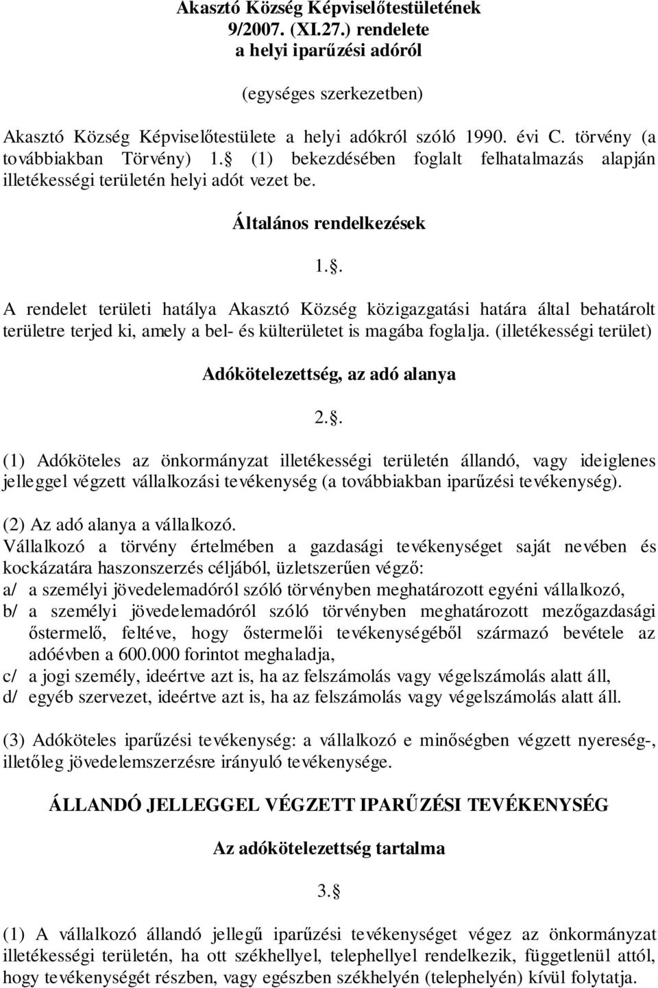 . A rendelet területi hatálya Akasztó Község közigazgatási határa által behatárolt területre terjed ki, amely a bel- és külterületet is magába foglalja.