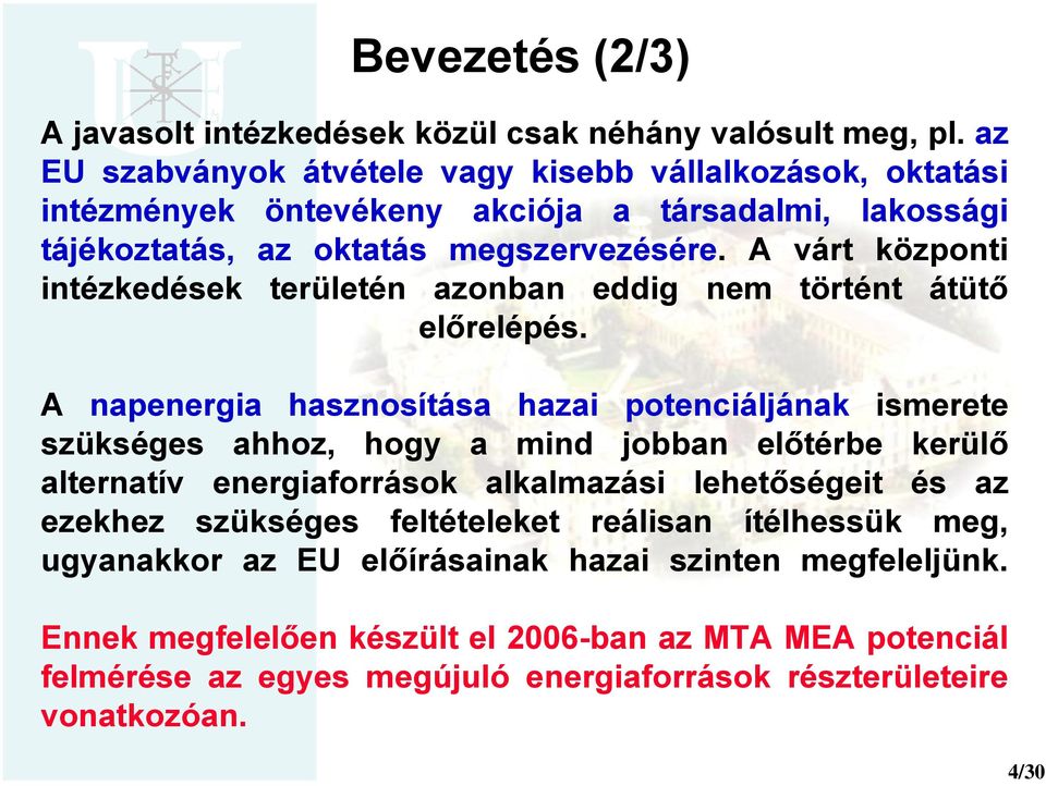 A várt központi intézkedések területén azonban eddig nem történt átütő előrelépés.