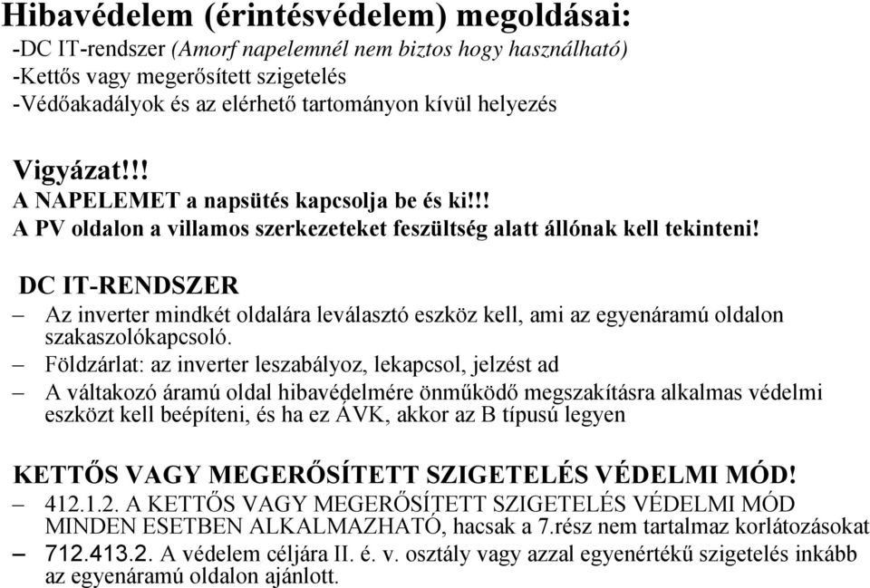 DC IT-RENDSZER Az inverter mindkét oldalára leválasztó eszköz kell, ami az egyenáramú oldalon szakaszolókapcsoló.