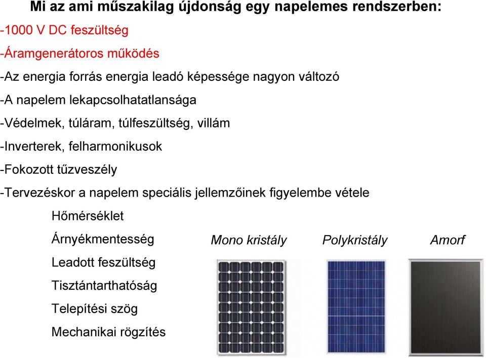 -Inverterek, felharmonikusok -Fokozott tűzveszély -Tervezéskor a napelem speciális jellemzőinek figyelembe vétele