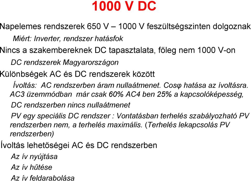 AC3 üzemmódban már csak 60% AC4 ben 25% a kapcsolóképesség, DC rendszerben nincs nullaátmenet PV egy speciális DC rendszer : Vontatásban terhelés