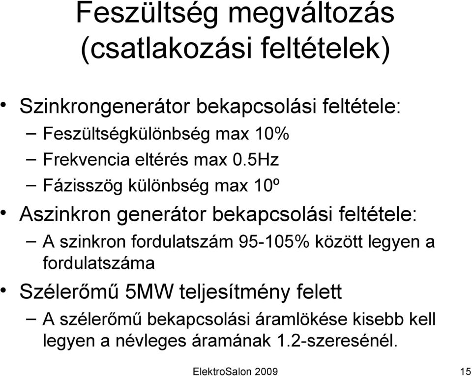 5Hz Fázisszög különbség max 10º Aszinkron generátor bekapcsolási feltétele: A szinkron fordulatszám