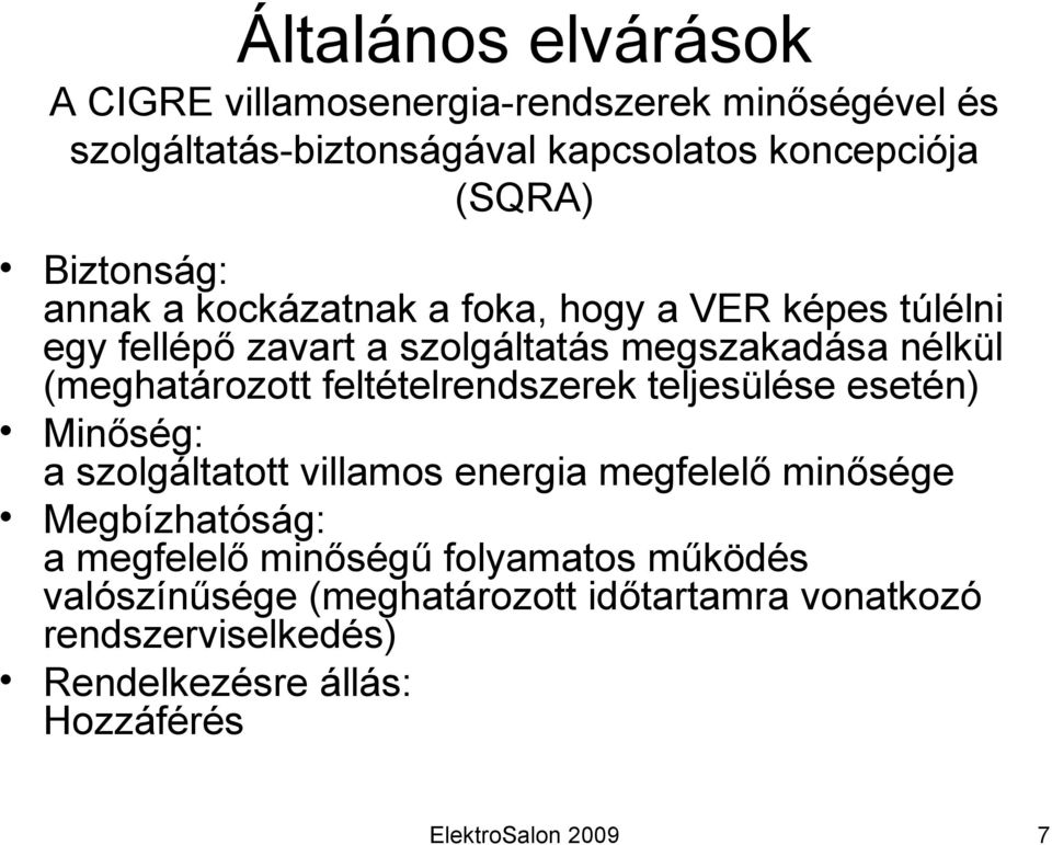 (meghatározott feltételrendszerek teljesülése esetén) Minőség: a szolgáltatott villamos energia megfelelő minősége Megbízhatóság: