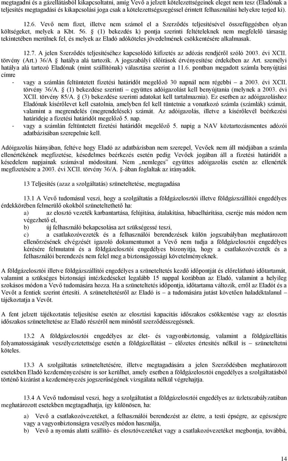 (1) bekezdés k) pontja szerinti feltételeknek nem megfelelő társaság tekintetében merülnek fel, és melyek az Eladó adóköteles jövedelmének csökkentésére alkalmasak. 12.7.