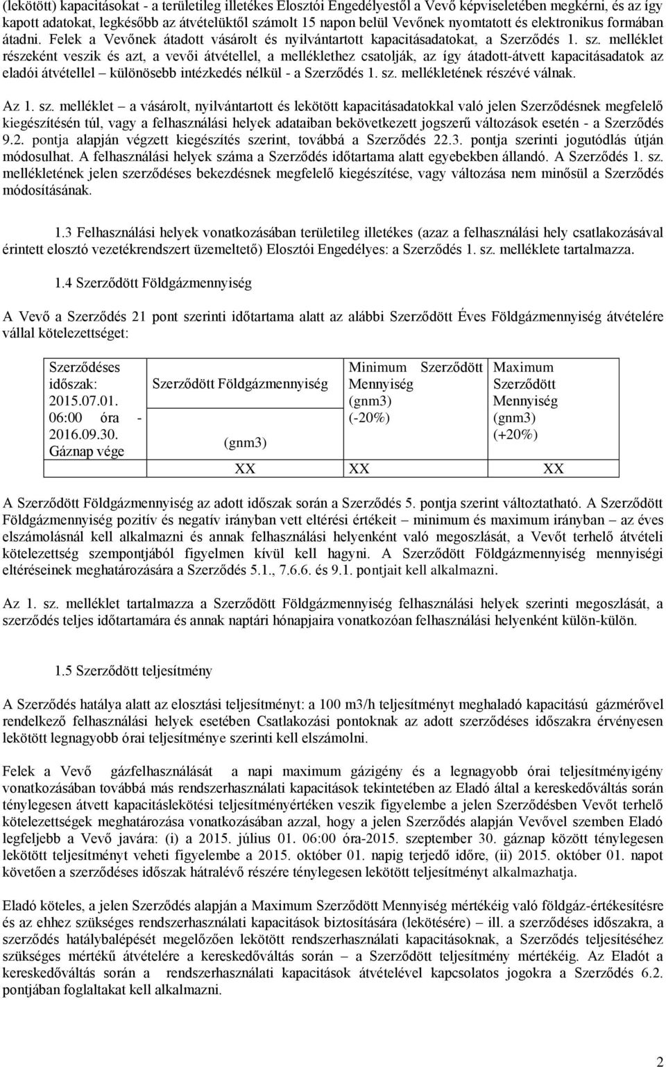 melléklet részeként veszik és azt, a vevői átvétellel, a melléklethez csatolják, az így átadott-átvett kapacitásadatok az eladói átvétellel különösebb intézkedés nélkül - a Szerződés 1. sz.