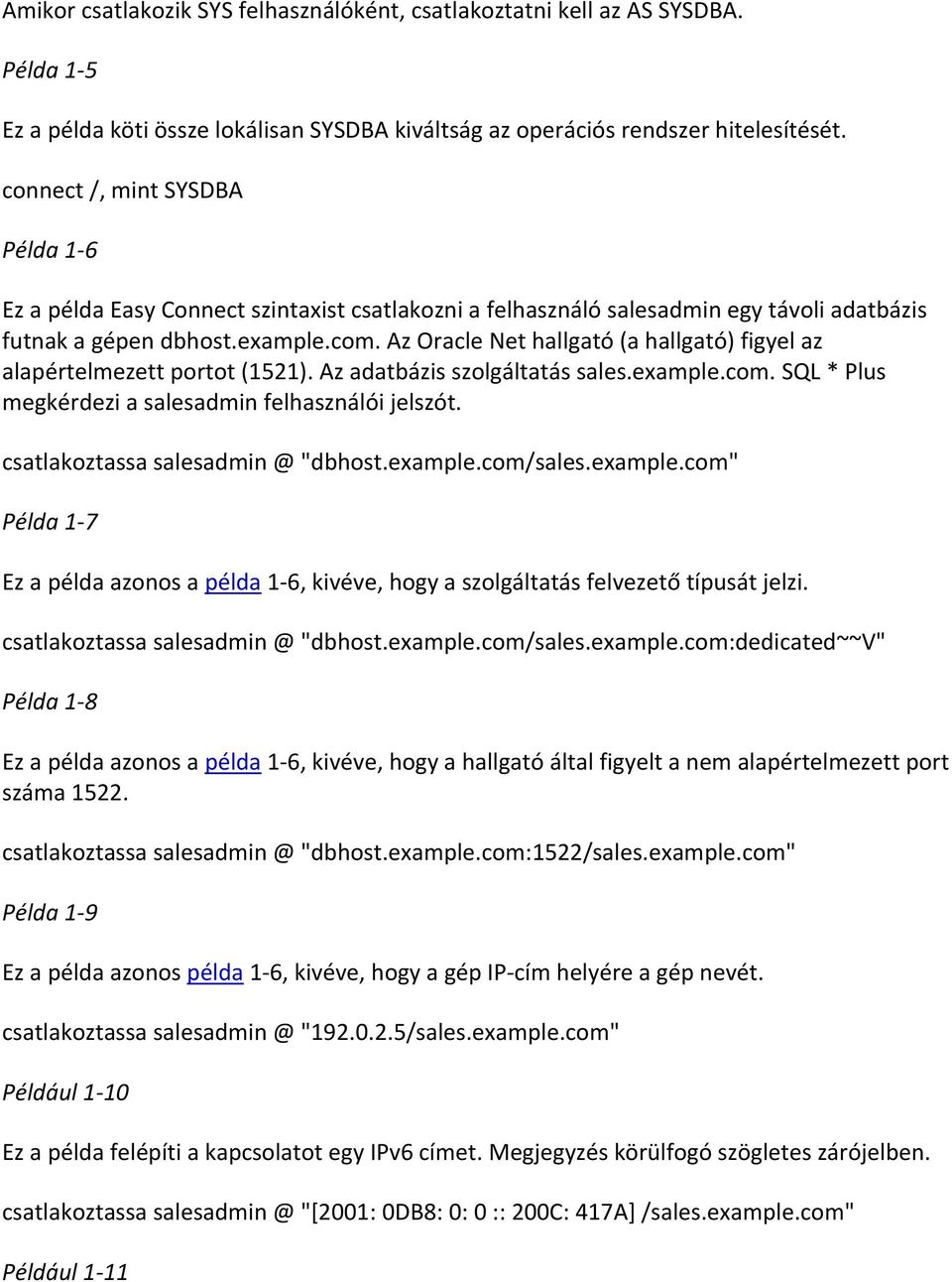 Az Oracle Net hallgató (a hallgató) figyel az alapértelmezett portot (1521). Az adatbázis szolgáltatás sales.example.com. SQL * Plus megkérdezi a salesadmin felhasználói jelszót.