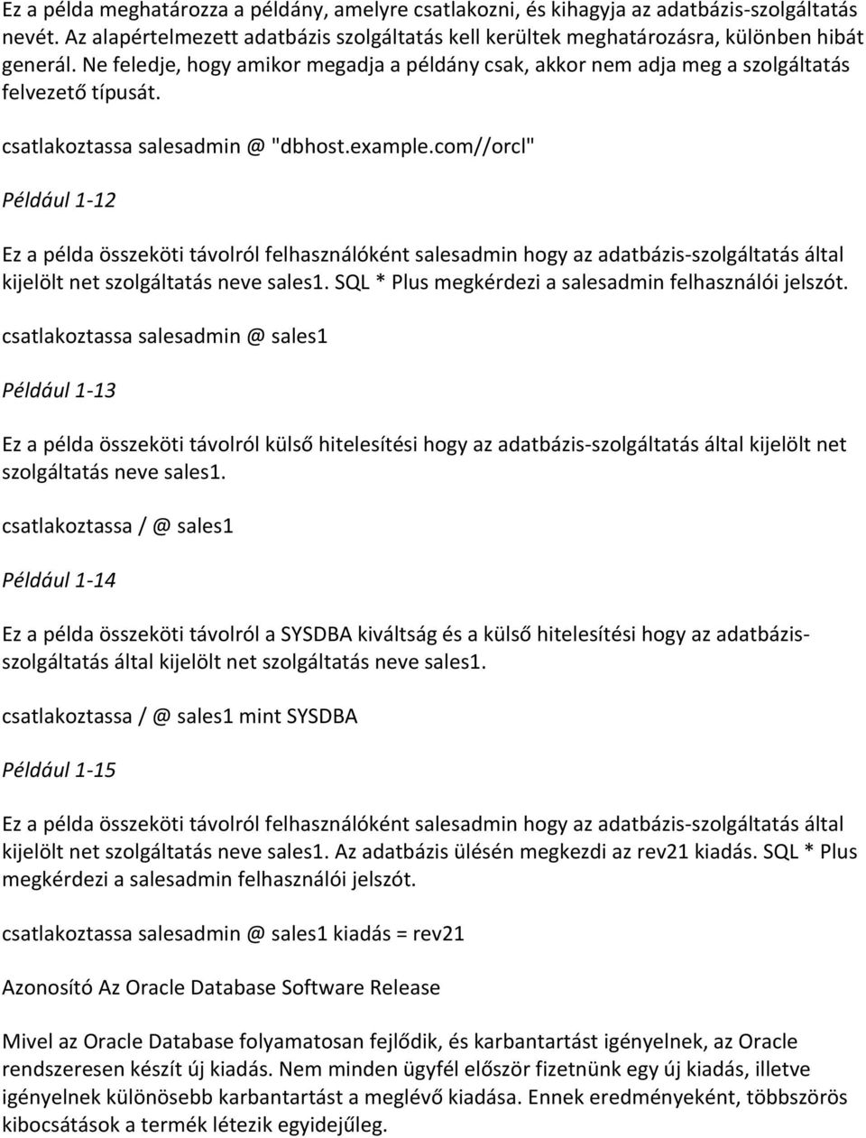 com//orcl" Például 1-12 Ez a példa összeköti távolról felhasználóként salesadmin hogy az adatbázis-szolgáltatás által kijelölt net szolgáltatás neve sales1.
