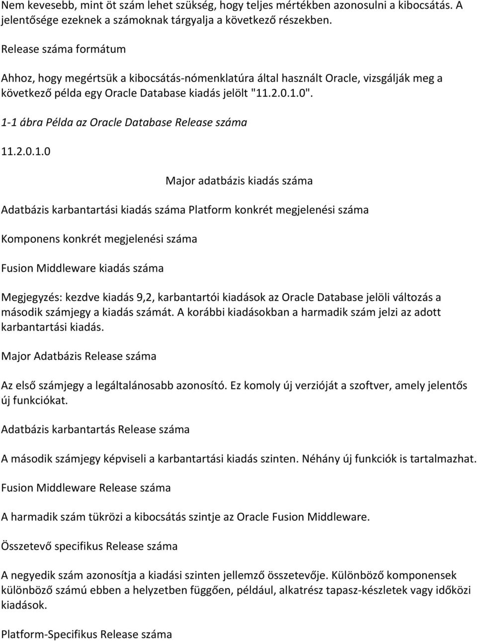 1-1 ábra Példa az Oracle Database Release száma 11.2.0.1.0 Major adatbázis kiadás száma Adatbázis karbantartási kiadás száma Platform konkrét megjelenési száma Komponens konkrét megjelenési száma
