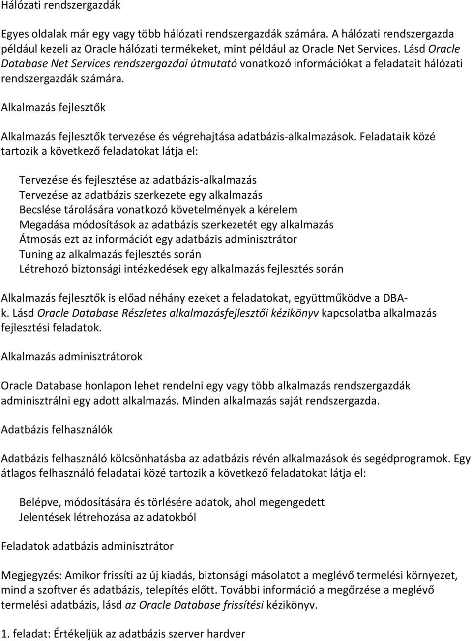 Alkalmazás fejlesztők Alkalmazás fejlesztők tervezése és végrehajtása adatbázis-alkalmazások.