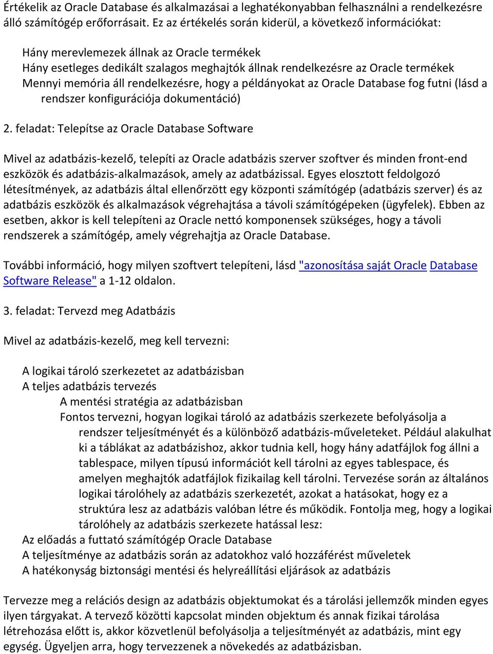 áll rendelkezésre, hogy a példányokat az Oracle Database fog futni (lásd a rendszer konfigurációja dokumentáció) 2.