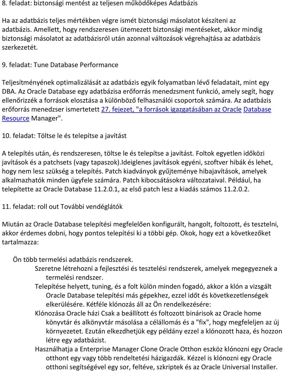 feladat: Tune Database Performance Teljesítményének optimalizálását az adatbázis egyik folyamatban lévő feladatait, mint egy DBA.