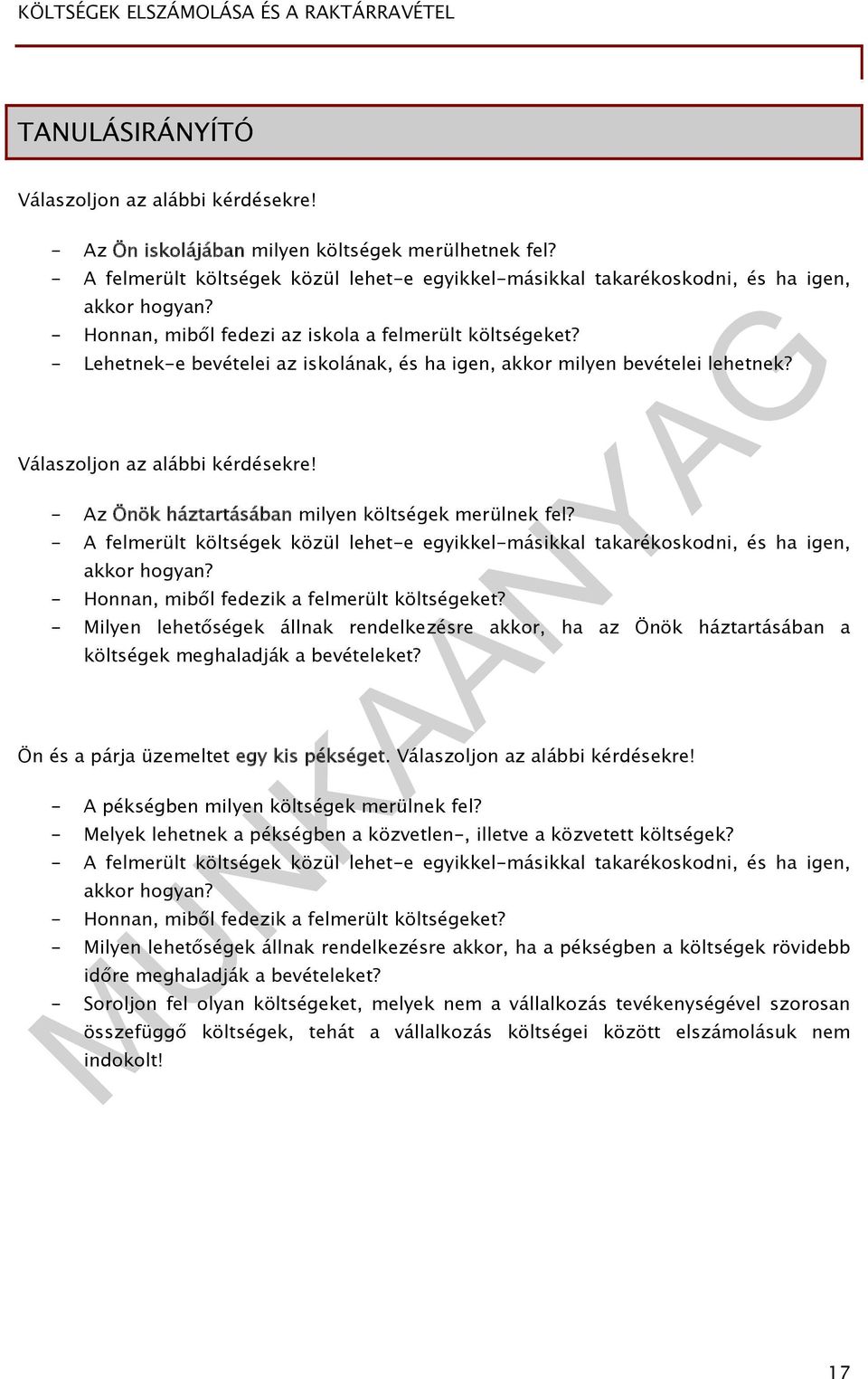 - Lehetnek-e bevételei az iskolának, és ha igen, akkor milyen bevételei lehetnek? Válaszoljon az alábbi kérdésekre! - Az Önök háztartásában milyen költségek merülnek fel?