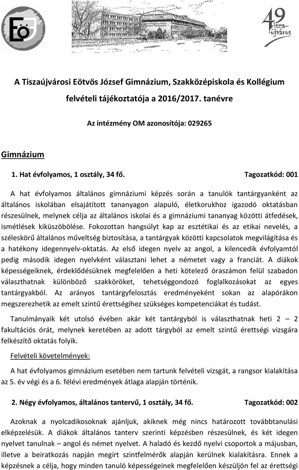 melynek célja az általános iskolai és a gimnáziumi tananyag közötti átfedések, ismétlések kiküszöbölése.