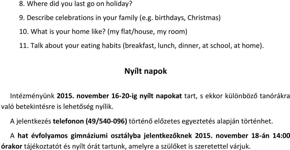 november 16-20-ig nyílt napokat tart, s ekkor különböző tanórákra való betekintésre is lehetőség nyílik.