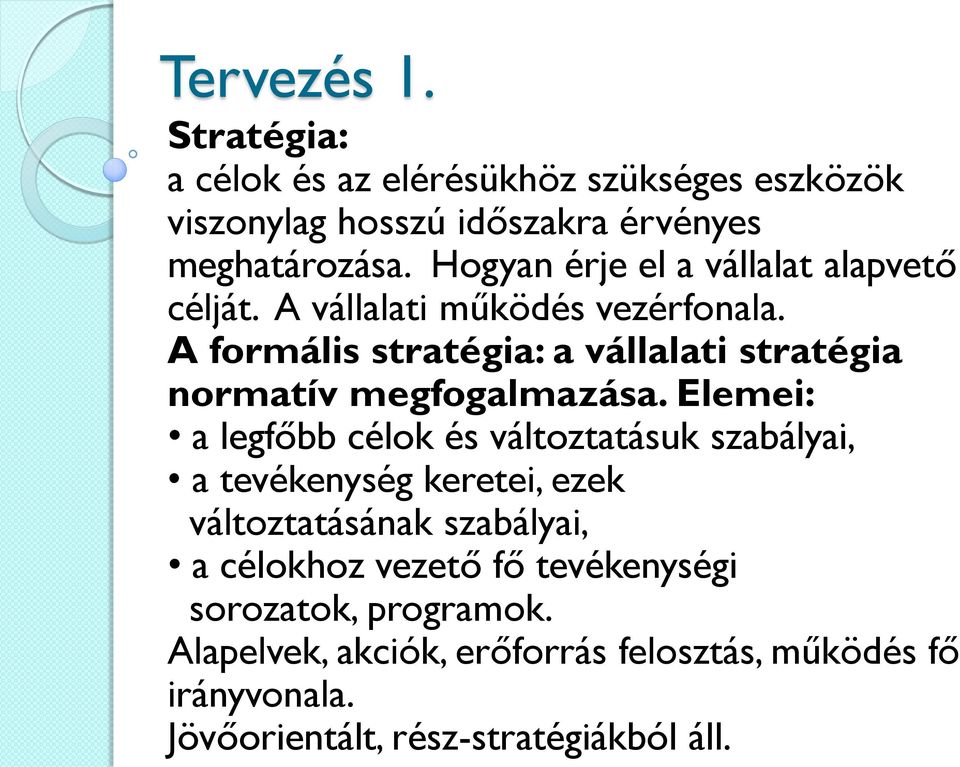 A formális stratégia: a vállalati stratégia normatív megfogalmazása.