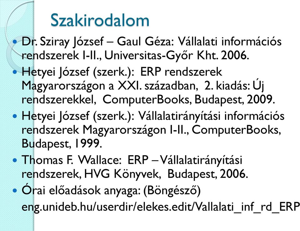 ): Vállalatirányítási információs rendszerek Magyarországon I-II., ComputerBooks, Budapest, 1999. Thomas F.