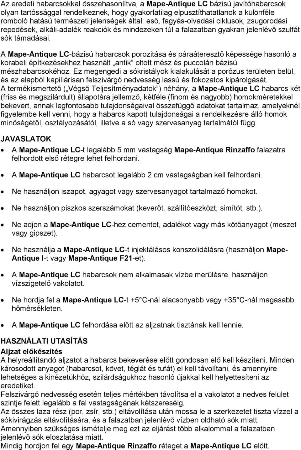 A Mape-Antique LC-bázisú habarcsok porozitása és páraáteresztő képessége hasonló a korabeli építkezésekhez használt antik oltott mész és puccolán bázisú mészhabarcsokéhoz.