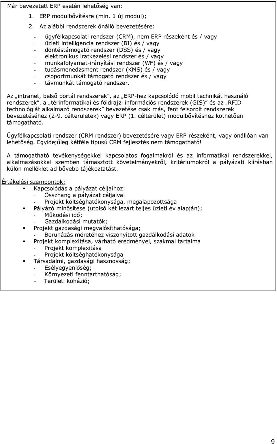 elektronikus iratkezelési rendszer és / vagy - munkafolyamat-irányítási rendszer (WF) és / vagy - tudásmenedzsment rendszer (KMS) és / vagy - csoportmunkát támogató rendszer és / vagy - távmunkát