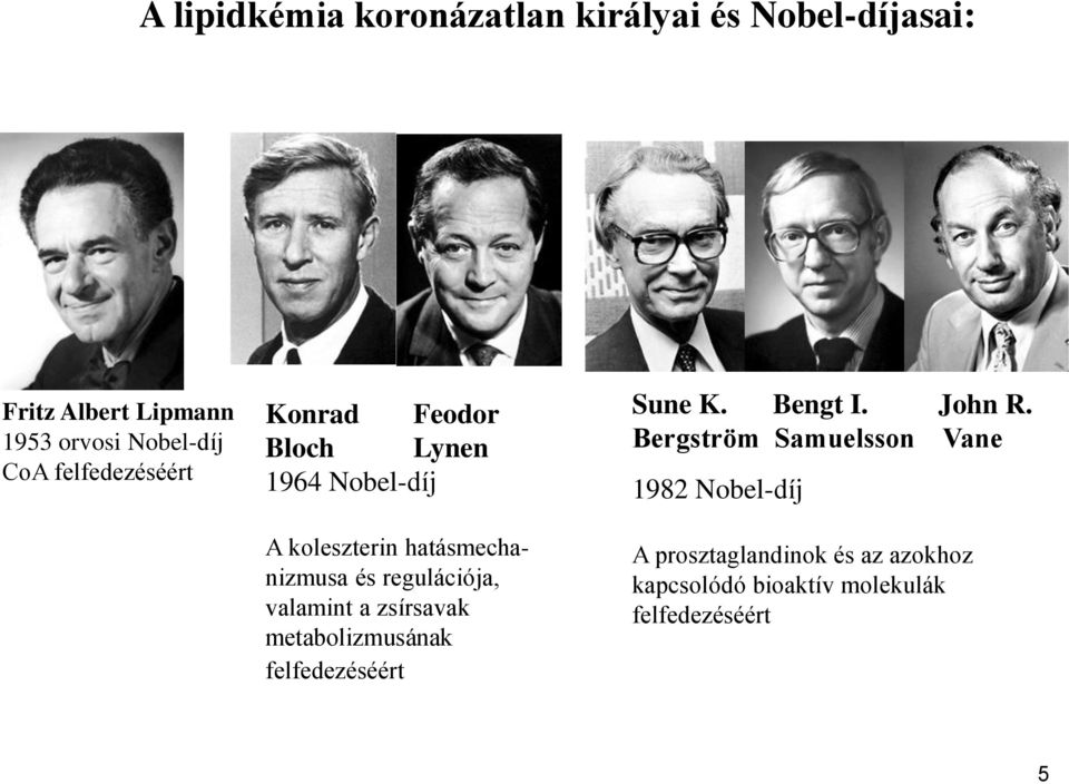 Bergström Samuelsson Vane 1982 Nobel-díj A koleszterin hatásmechanizmusa és regulációja, valamint a
