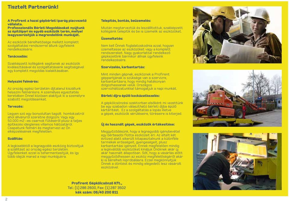 Az eszközök bérelhetősége mellett komplett szolgáltatási rendszerrel állunk ügyfeleink rendelkezésére.