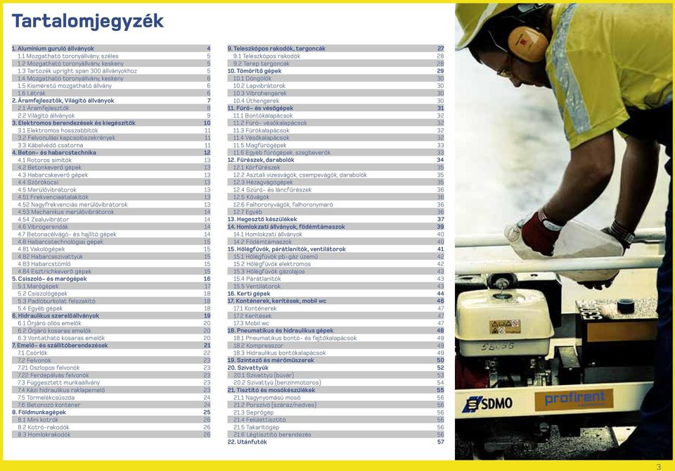 2 Lapvibrátorok 30 1.6 Létrák 6 10.3 Vibrohengerek 30 2. Áramfejlesztők, Világító állványok 7 10.4 Úthengerek 30 2.1 Áramfejlesztők 8 11. Fúró- és vésőgépek 31 2.2 Világító állványok 9 11.