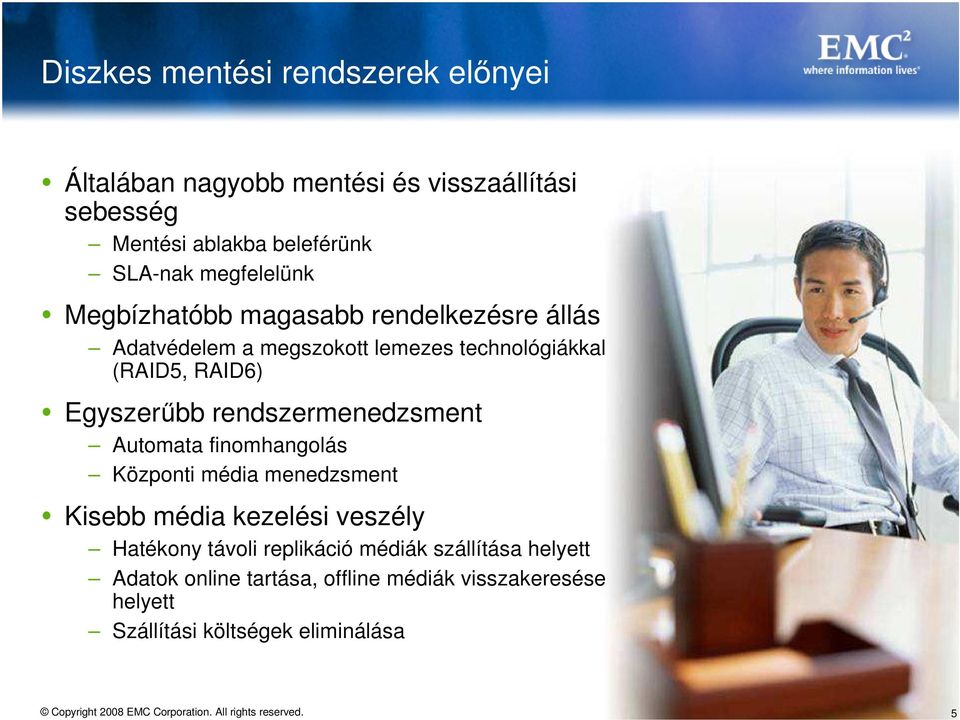 Egyszerőbb rendszermenedzsment Automata finomhangolás Központi média menedzsment Kisebb média kezelési veszély Hatékony