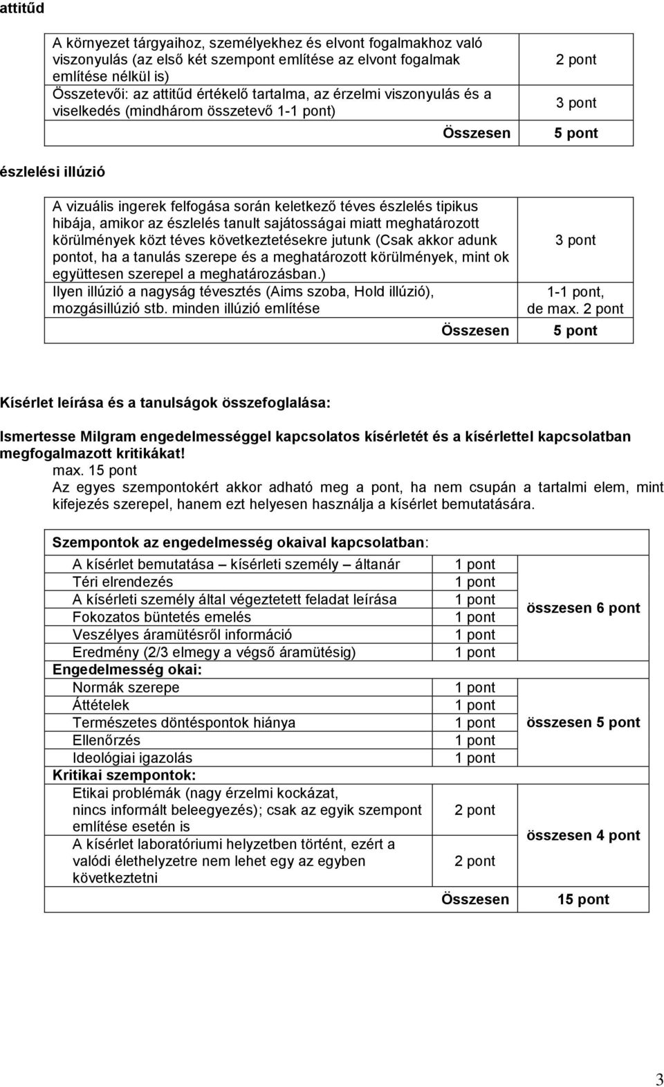 meghatározott körülmények közt téves következtetésekre jutunk (Csak akkor adunk pontot, ha a tanulás szerepe és a meghatározott körülmények, mint ok együttesen szerepel a meghatározásban.