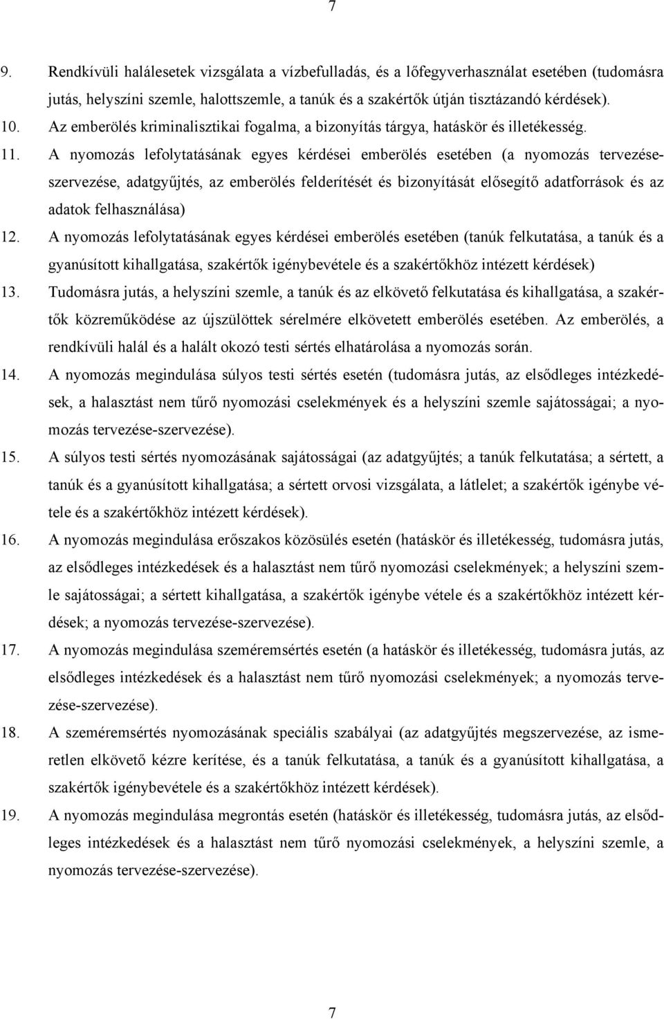 A nyomozás lefolytatásának egyes kérdései emberölés esetében (a nyomozás tervezéseszervezése, adatgyűjtés, az emberölés felderítését és bizonyítását elősegítő adatforrások és az adatok felhasználása)