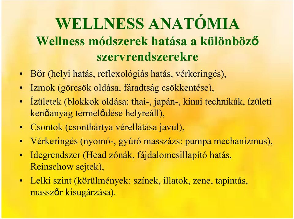 termelődése helyreáll), Csontok (csonthártya vérellátása javul), Vérkeringés (nyomó-, gyúró masszázs: pumpa mechanizmus),