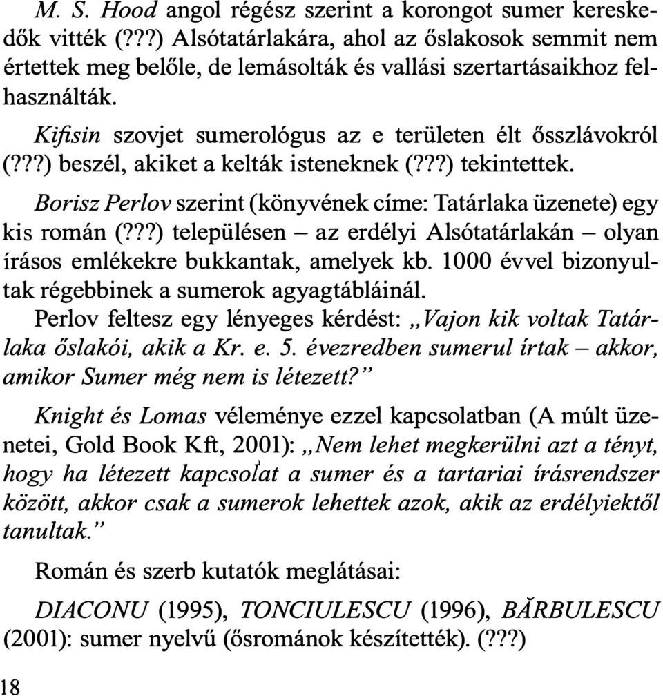 ??) településen - az erdélyi Alsótatárlakán - olyan írásos emlékekre bukkantak, amelyek kb.