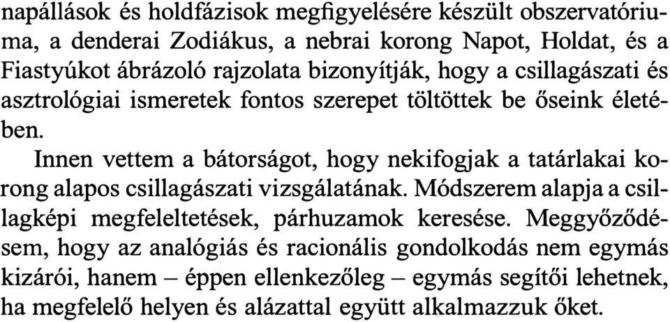 Innen vettem a bátorságot, hogy nekifogjak a tatárlakai korong alapos csillagászati vizsgálatának.